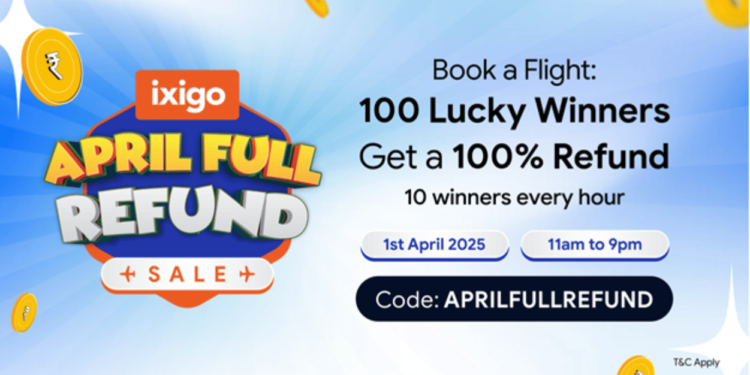 ixigo april full refund sale 2025